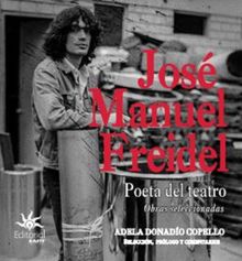 Jos Manuel Freidel. Poeta del teatro: obras seleccionadas.  Adela Donado Copello