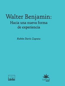 Walter Benjamin: hacia una nueva forma de experiencia.  Rubn Daro Zapata