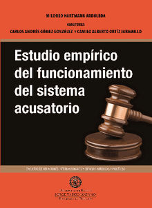 Estudio emprico del funcionamiento del sistema acusatorio.  Camilo Alberto Ortz