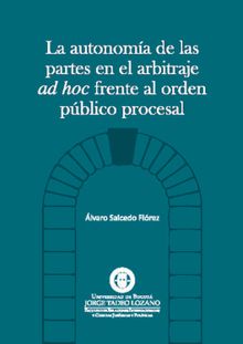 La autonoma de las partes en el arbitraje AD HOC frente al orden pblico procesal.  lvaro Salcedo Flrez