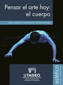 Pensar el arte hoy: el cuerpo.  Carlos Eduardo Sanabria Bohrquez