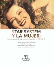 Star system y la mujer: representaciones de lo femenino en Colombia de 1930 a 1940.  Claudia Anglica Reyes Sarmiento