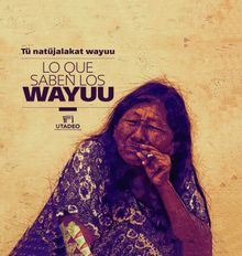 Lo que saben los Wayuu=T natjalakat Wayuu.  Alberto Saldarriaga Roa