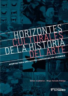 Horizontes culturales de la historia del arte: aportes para una accin compartida en Colombia.  Diego Salcedo Fidalgo