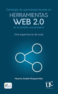 Estrategia de aprendizaje basada en herramientas web 2.0 en el mbito universitario: Una experiencia de aula.  Mauricio Andrs Mosquera Ros