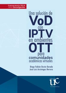 Una solucin de VoD con IPTV en ambientes OTT para comunidades acadmicas virtuales.  Diego Fabin Durn Dorado