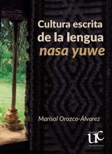 Cultura escrita de la lengua nasa yuwe.  Marisol Orozco-lvarez