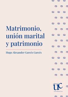 Matrimonio, unin marital y patrimonio.  Hugo Alexander Garcs Garcs