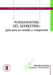 Fundamentos del marketing: gua para su estudio y comprensin.  Claudia Eugenia Toca Torres