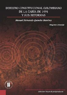 Derecho constitucional colombiano. De la carta de 1991 y sus reformas.  Manuel Fernando Quinche Ramrez