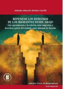 Repensar los derechos de los migrantes desde abajo.  Adriana Marcela Medina Carrillo