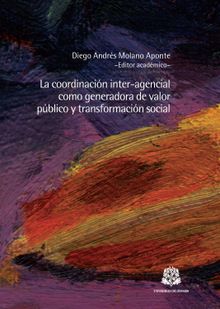 La coordinacin inter-agencial como generadora de valor pblico y transformacin social.  Diego Andres Molano Aponte