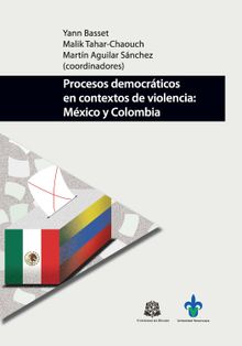 Procesos democrticos en contextos de violencia: Mxico y Colombia.  Yann Basset