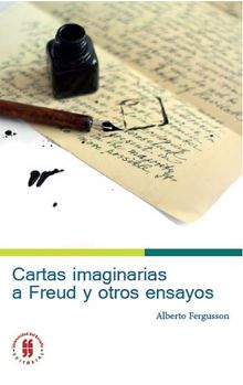 Cartas imaginarias a Freud y otros ensayos.  Alberto Fergusson