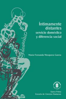 ntimamente distantes: servicio domstico y diferencia social.  Mara Fernanda Mosquera Garca