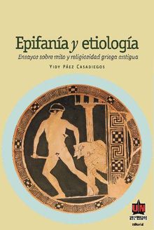 Epifana y etiologa. Ensayos sobre religiosidad griega.  Yidi Pez Casadiegos