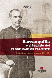 Barranquilla y el legado del Padre Carlos Valiente. Crnica de un urbanista visionario.  Adlai Stevenson Samper