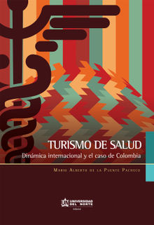 Turismo de  salud. Dinmica internacional y el caso de Colombia.  Mario Alberto De La Puente