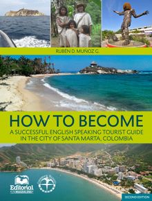 How to Become:  A successfull english speaking tourist guide in the city of Santa Marta, Colombia..  Rubn Daro Muoz Gonzlez