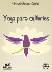 Yoga para colibres.  Adriana Villamizar Ceballos