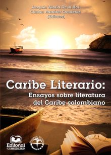 Caribe Literario: Ensayos sobre literatura del Caribe colombiano.  Joaqun Viloria De la Hoz