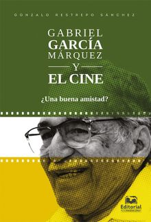 Gabriel Garca Mrquez y el cine.  Gonzalo Restrepo Snchez