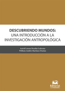 Descubriendo mundos: una introduccin a la investigacin antropolgica.  Astrid Lorena Perafn