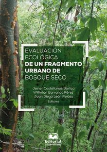 Evaluacin ecolgica de un fragmento urbano de bosque seco.  Juan Diego Len Pelaez