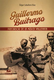 Guillermo Buitrago: Precursor de la msica vallenata.  dgar Caballero Elas