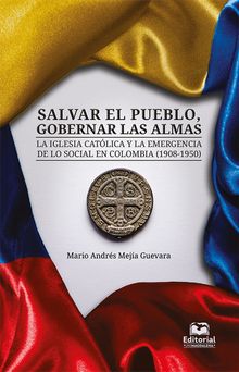 Salvar el pueblo, gobernar las almas.  Mario Andrs Meja Guevara