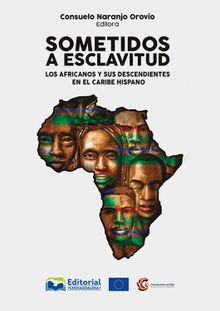 Sometidos a esclavitud: los africanos y sus descendientes en el Caribe Hispano.  Michael Max Paul Zeuske