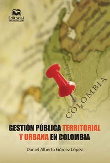 Gestin pblica territorial y urbana en Colombia.  Daniel Alberto Gmez Lpez