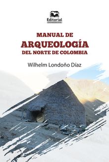 Manual de arqueologa del norte de Colombia.  Wilhelm Londoo Daz