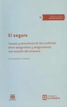 El seguro. Causas y soluciones de los conflictos entre asegurados y aseguradores con ocasin del siniestro.  Fernando Palacios Snchez