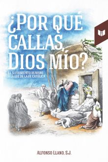 Por qu callas, Dios mo?.  Alfonso Llano Escobar S.J.