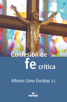 Confesio?n de una fe cri?tica.  Alfonso Llano Escobar S.J.