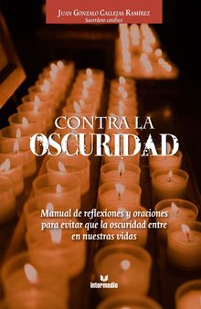 Contra la oscuridad.  Juan Gonzalo Callejas Ramrez