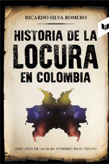 Historia de la locura en Colombia.  Ricardo Silva Moreno