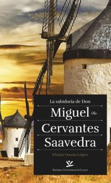 La sabidura de Don Miguel de Cervantes Saavedra.  Efraim Osorio Lopez