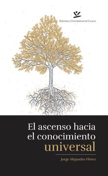 El Ascenso hacia el conocimiento universalUn estudio sobre los conceptos.  Jorge Alejandro Flrez Restrepo