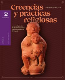 Creencias y prcticas religiosas en la configuracin de identidad territorial entre los campesinos de Boyac.  Csar Enrique Moreno Baptista