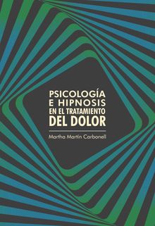 Psicologa e hipnosis en el tratamiento del dolor.  Martha Martn Carbonell