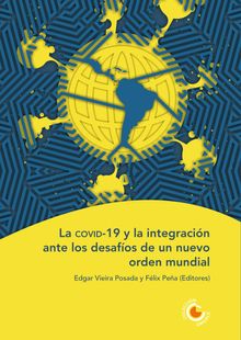 La covid-19 y la integracin ante los desafos de un nuevo orden mundial.  Edgar Vieira Posada