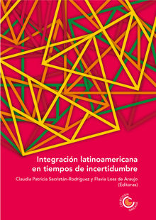 Integracin latinoamericana en tiempos de incertidumbre.  Claudia Patricia Sacristn Rodrguez