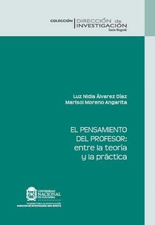 El pensamiento del profesor: entre la teora y la prctica.  Marisol Moreno Angarita