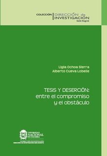 Tesis y desercin: entre el compromiso y el obstculo: un estudio de caso en la Facultad de ciencias humanas en la Universidad Nacional de Colombia.  Ligia Ochoa Sierra