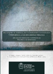 Del viajero al turista, de la geografa naturalista y pintoresca a los recorridos urbanos: 200 aos de exploracin y exhibicin de Medelln y sus alrededores.  Manuel Bernardo Rojas Lpez