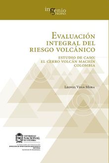 Evaluacin integral del riesgo volcnico. Estudio de caso: el Cerro volcn Machn Colombia.  Leonel Vega Mora