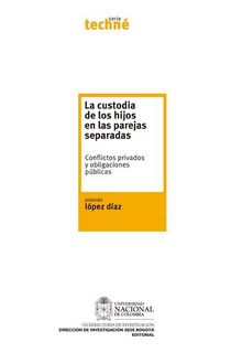 La custodia de los hijos en las parejas separadas. Conflictos privados y obligaciones pblicas.  Yolanda Lpez Daz