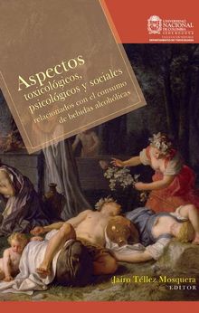 Aspectos toxicolgicos, psicolgicos y sociales. Relacionados con el consumo de bebidas alcohlicas..  Jairo Tllez Mosquera